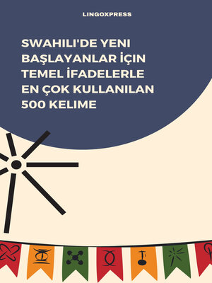 cover image of Swahili'de Yeni Başlayanlar İçin Temel İfadelerle En Çok Kullanılan 500 Kelime